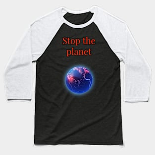 Stop The Planet Baseball T-Shirt